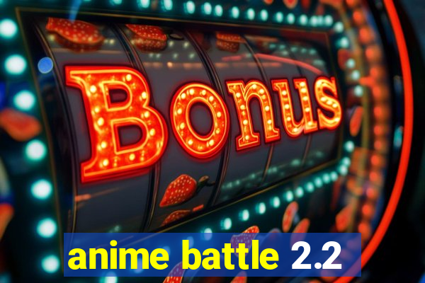 anime battle 2.2